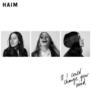 HAIM - If I Could Change Your Mind